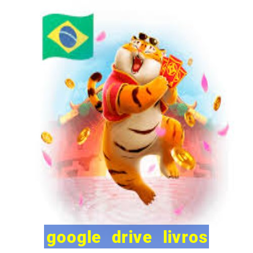 google drive livros pdf grátis