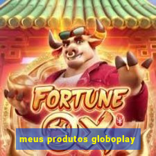 meus produtos globoplay