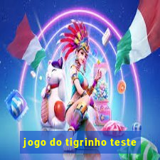 jogo do tigrinho teste