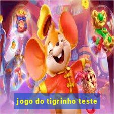 jogo do tigrinho teste