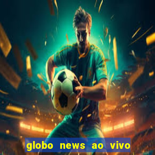 globo news ao vivo mega canais