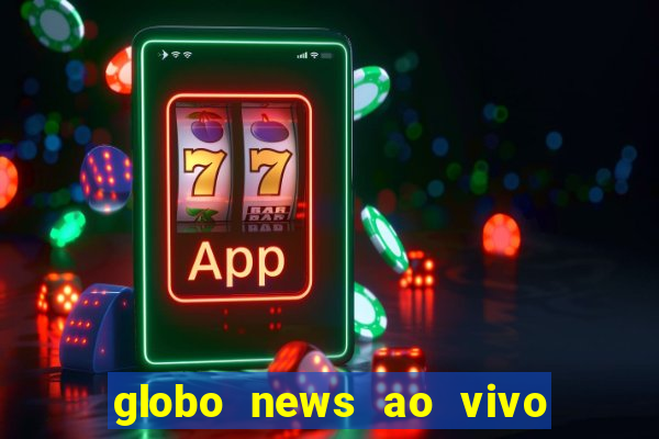 globo news ao vivo mega canais