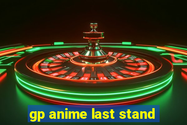 gp anime last stand