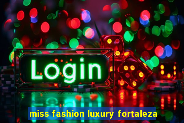 miss fashion luxury fortaleza