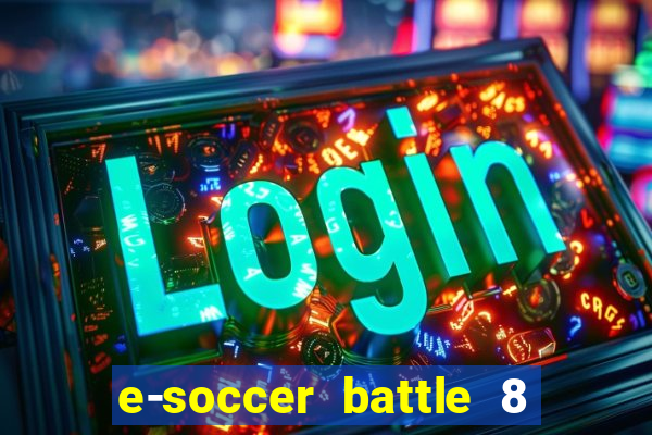 e-soccer battle 8 minutos tabela