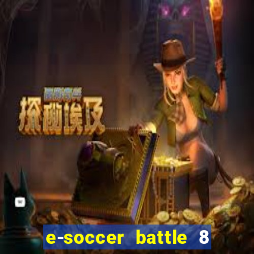 e-soccer battle 8 minutos tabela