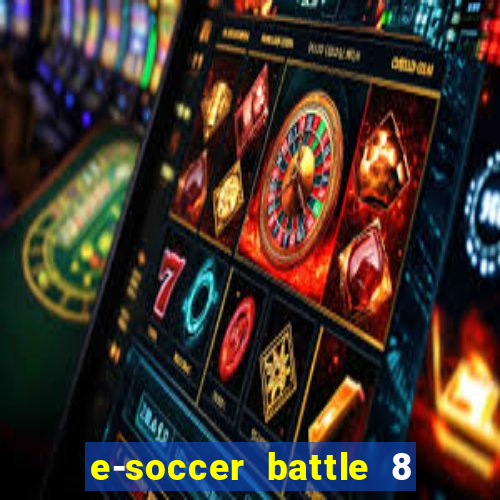 e-soccer battle 8 minutos tabela