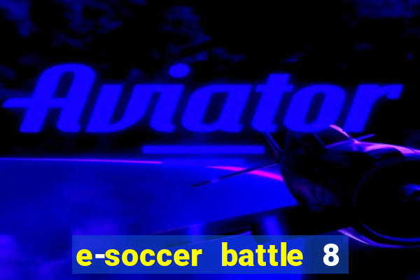 e-soccer battle 8 minutos tabela