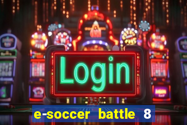 e-soccer battle 8 minutos tabela