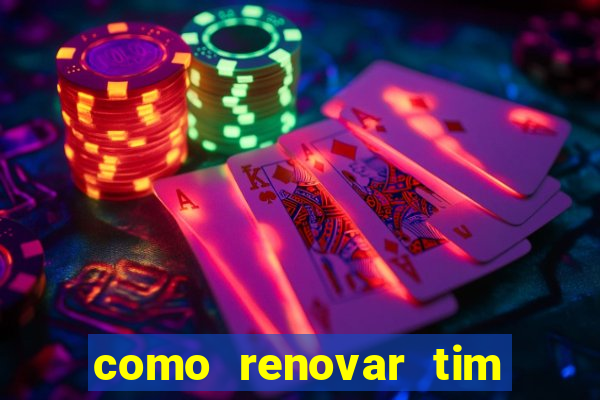 como renovar tim beta antes do prazo