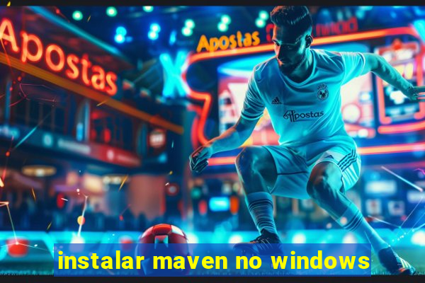 instalar maven no windows