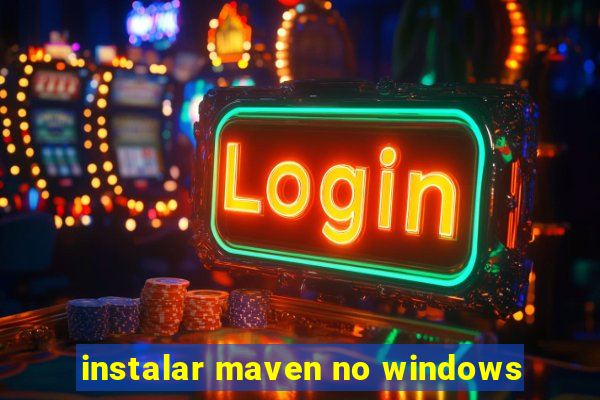 instalar maven no windows