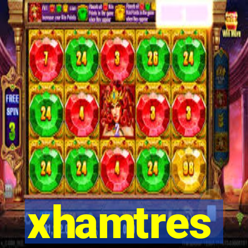 xhamtres