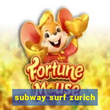 subway surf zurich