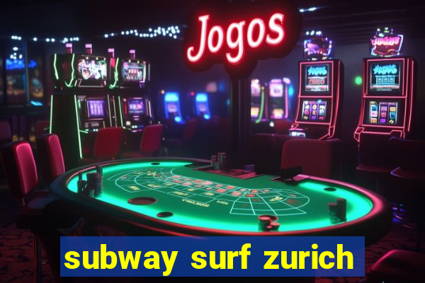 subway surf zurich