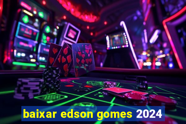 baixar edson gomes 2024