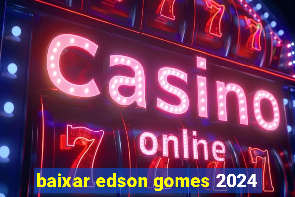 baixar edson gomes 2024