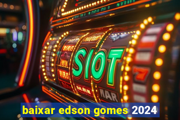 baixar edson gomes 2024