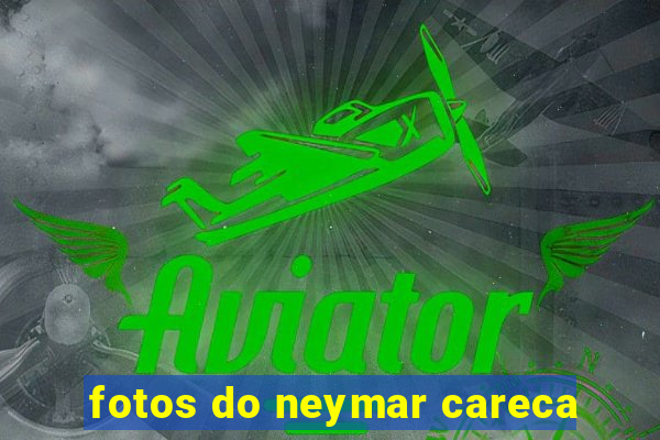 fotos do neymar careca