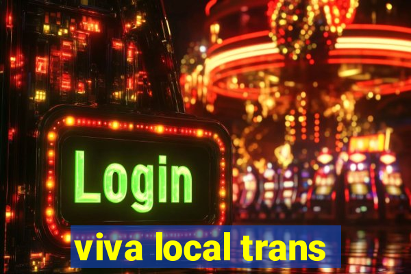 viva local trans