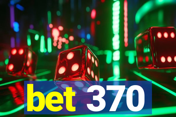 bet 370