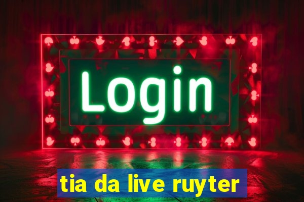 tia da live ruyter