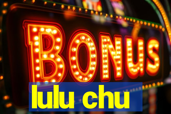 lulu chu