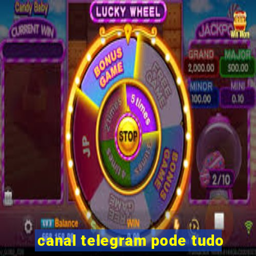 canal telegram pode tudo