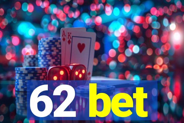 62 bet