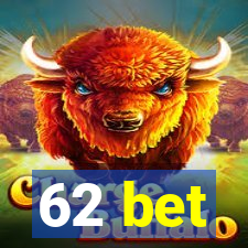 62 bet