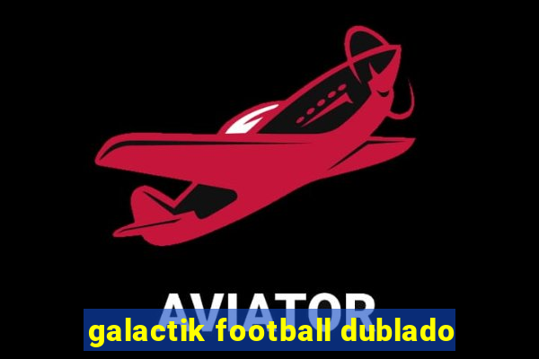 galactik football dublado