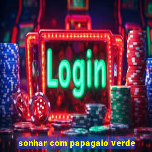 sonhar com papagaio verde