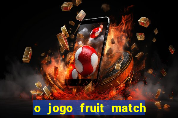 o jogo fruit match paga mesmo