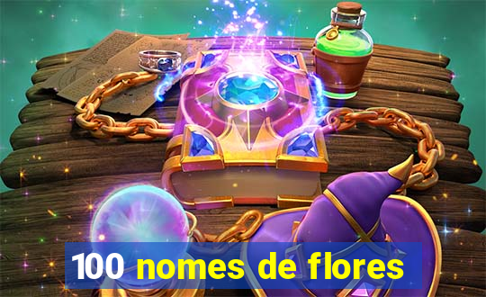 100 nomes de flores