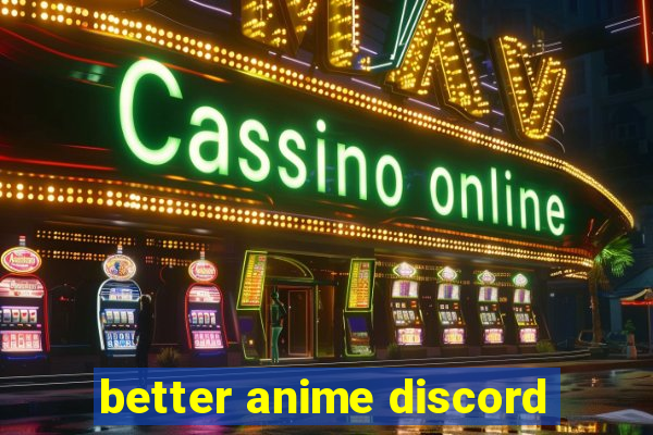 better anime discord