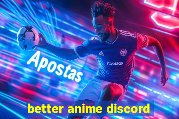 better anime discord