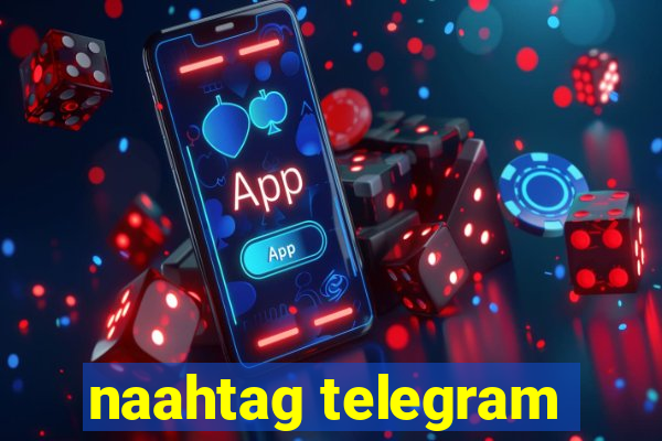 naahtag telegram