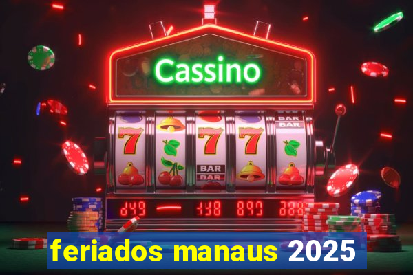 feriados manaus 2025