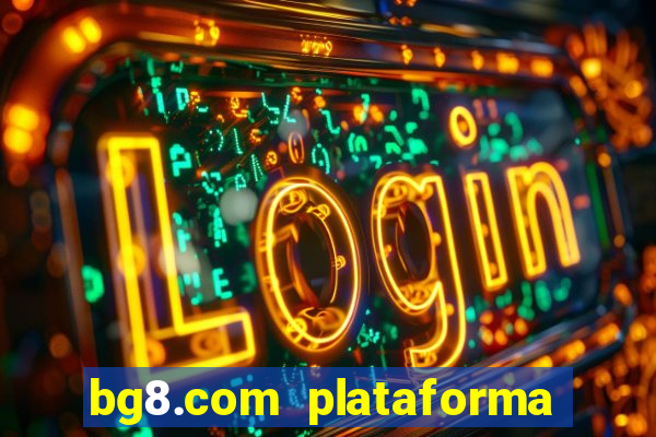 bg8.com plataforma paga mesmo