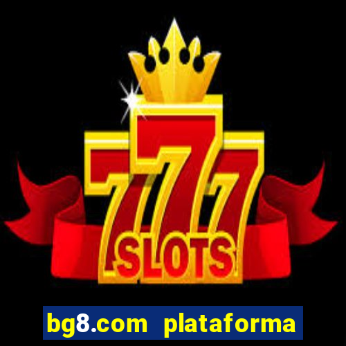 bg8.com plataforma paga mesmo