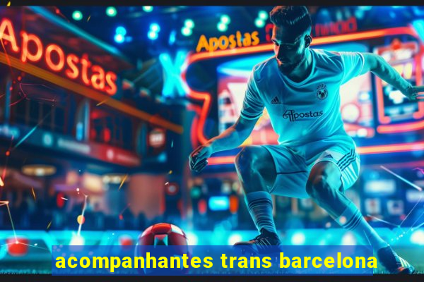 acompanhantes trans barcelona