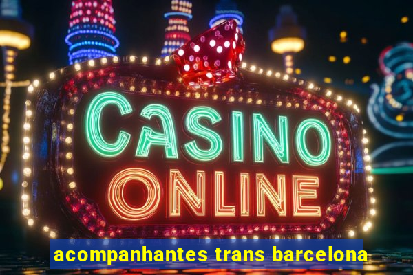 acompanhantes trans barcelona