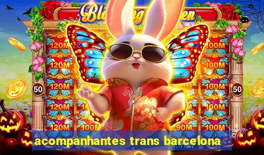 acompanhantes trans barcelona