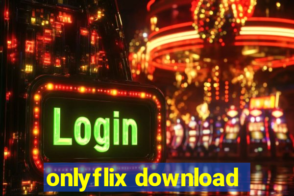 onlyflix download