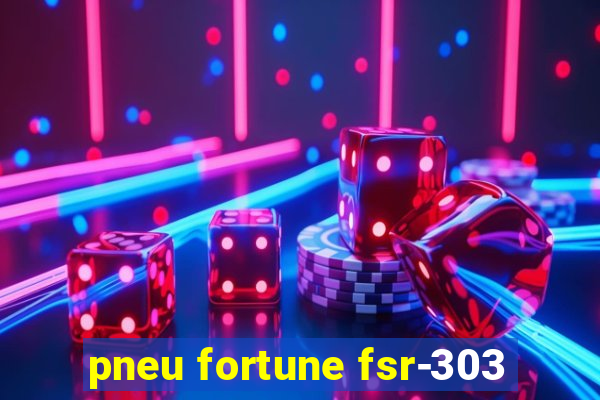 pneu fortune fsr-303