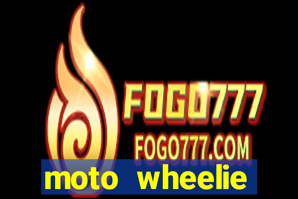 moto wheelie dinheiro infinito