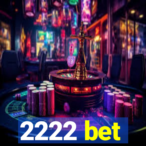 2222 bet