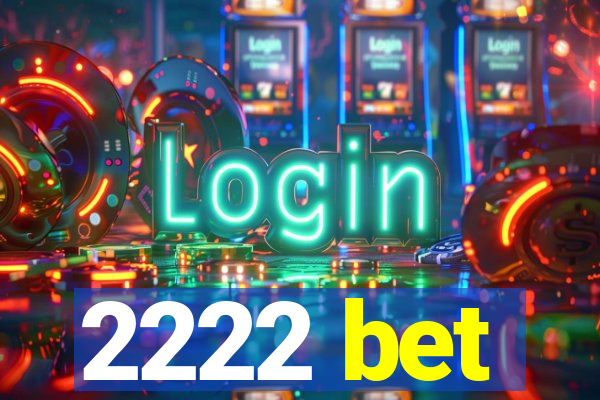 2222 bet