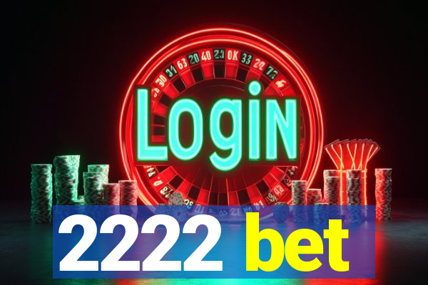 2222 bet