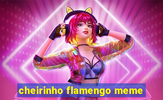 cheirinho flamengo meme